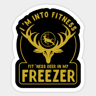 I'm Into Fitness Fit'Ness Deer In My Freezer - hunting lover Sticker